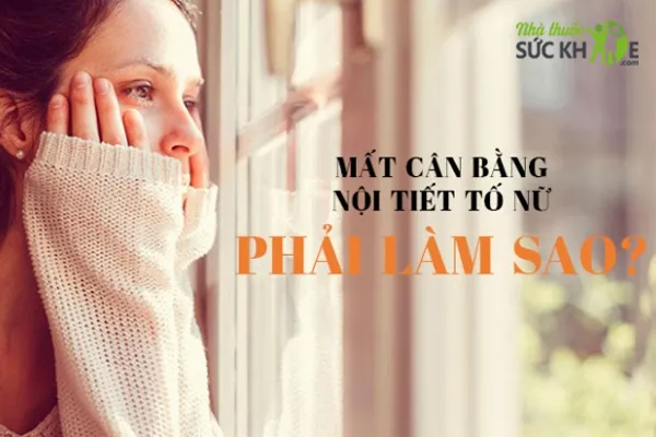 Mất cân bằng nội tiết là tình trạng rất nhiều nữ giới gặp phải